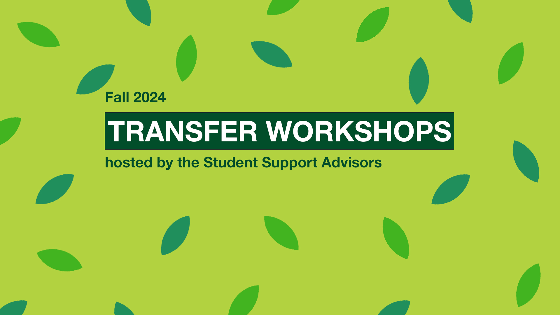 Fall 2024 Transfer Workshops hosted by the Student Support Advisors