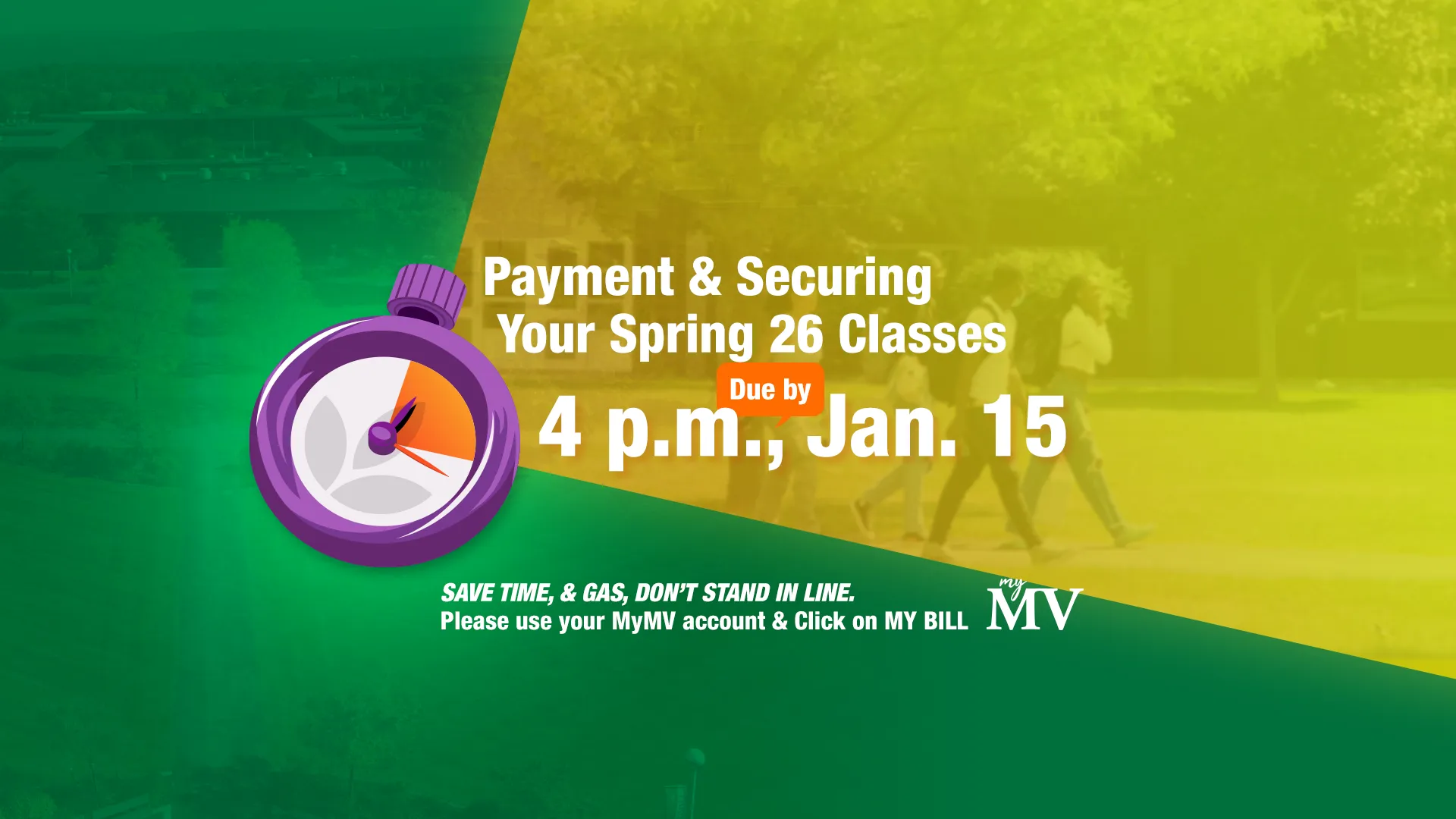 Payment for Your Spring 26 classes due by 4 pm on January 15. SAVE TIME and GAS. DON’T STAND IN LINE. Please use your MyMV account & Click on MY BILL