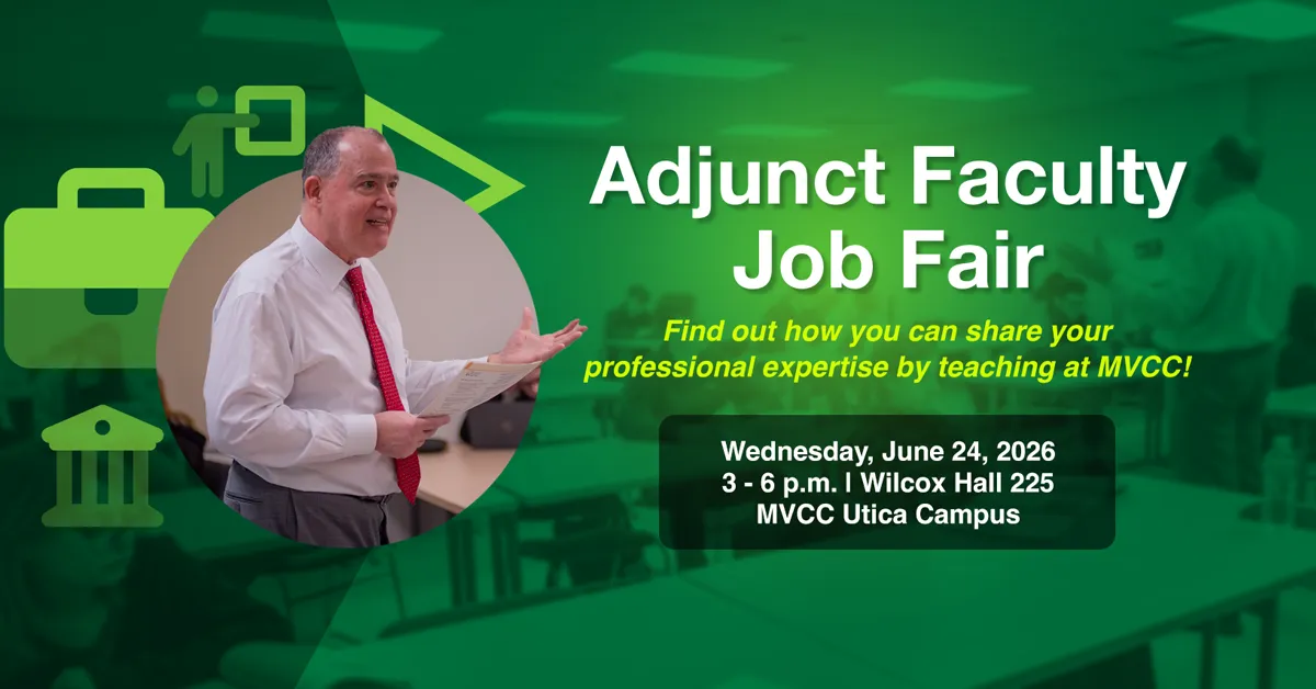 Graphic with text: Adjunct Faculty Job Fair: Find out how you can share your professional expertise by teaching at MVCC! Wednesday, June 24, 2026; 3-6 p.m., Wilcox Hall 225, MVCC Utica Campus