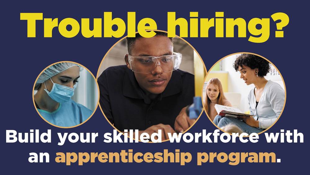 Trouble Hiring? Build your skilled workforce with an apprenticeship program.